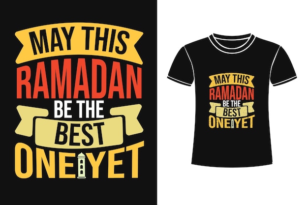 May this Ramadan be the best one Yet Islamic Typography T shirt design