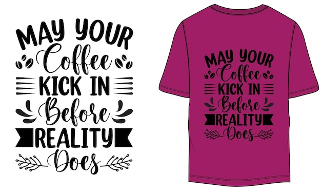 May your coffee kick in before reality does Typography Tshirt Design Template