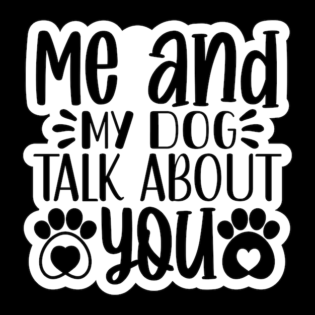 Me and my dog talk about you Stickers SVG