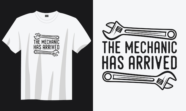 the mechanic has arrived Vintage typography retro mechanic worker engineer slogan tshirt design