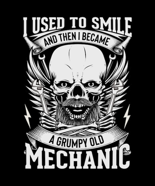 Mechanic Tshirt Design I used to smile And Then I Became A Grumpy Old Mechanic