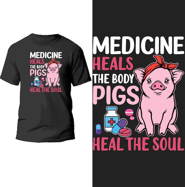 medicine heals the body pigs heal the soul t shirt design.