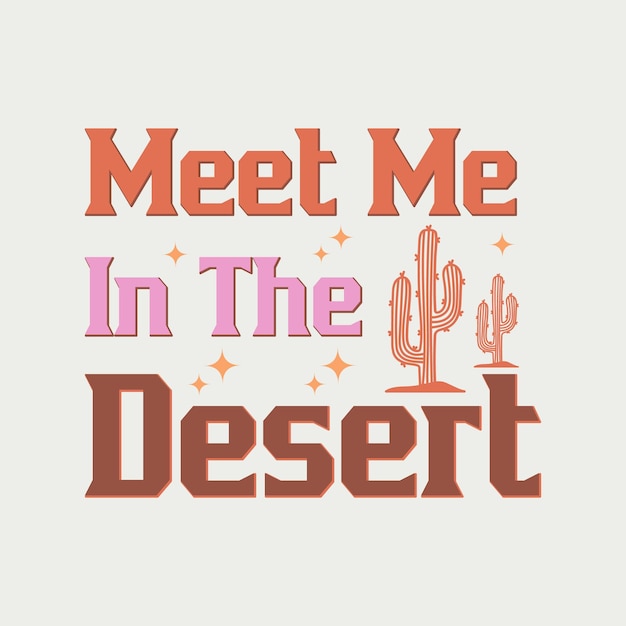 Meet me in the desert Retro Western Desert Quote SVG T shirt Design