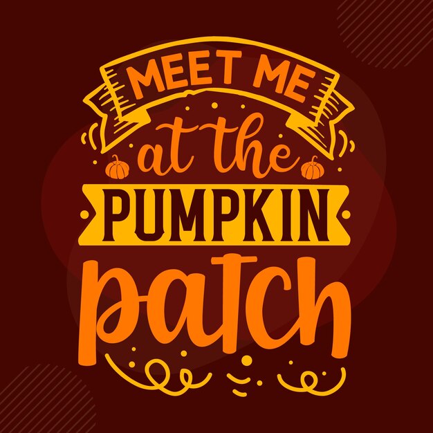 Meet me at the pumpkin patch hand lettering Premium Vector Design