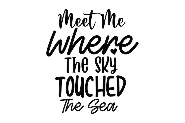 Meet Me Where The Sky Touched The Sea svg