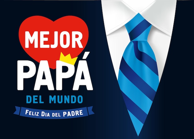 Mejor Papa del mundo Feliz dia del Padre Spanish text Best Dad in the world Happy Father's Day