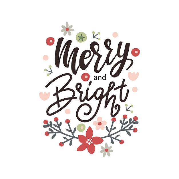 Merry and Bright hand drawn lettering quote with florals Christmas greeting card design Vector illustration