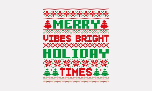 Merry Vibes Bright Holiday Times UGLY Christmas pattern TShirt designs