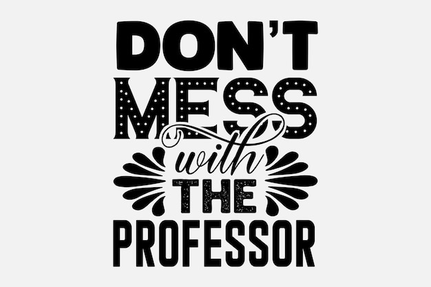 Don't mess with the professor quote.