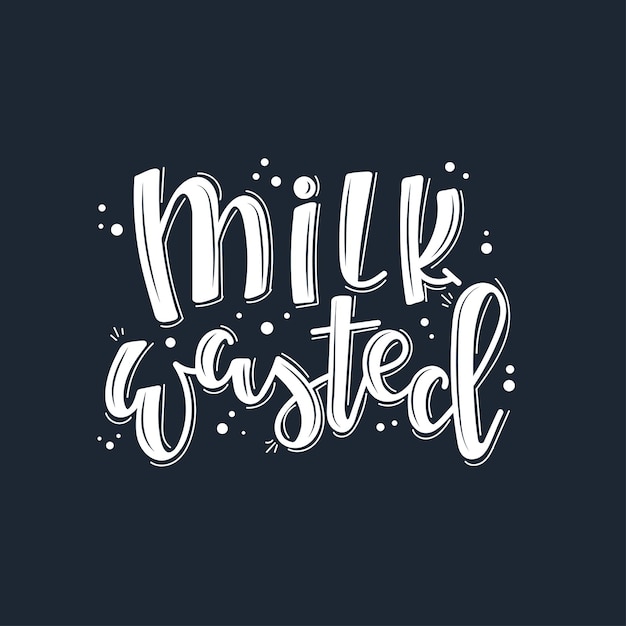 Milk wasted motivational quote Hand drawn.