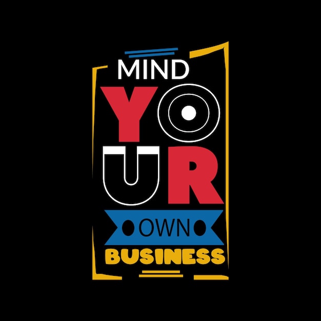 Mind your own business typography lettering for t shirt