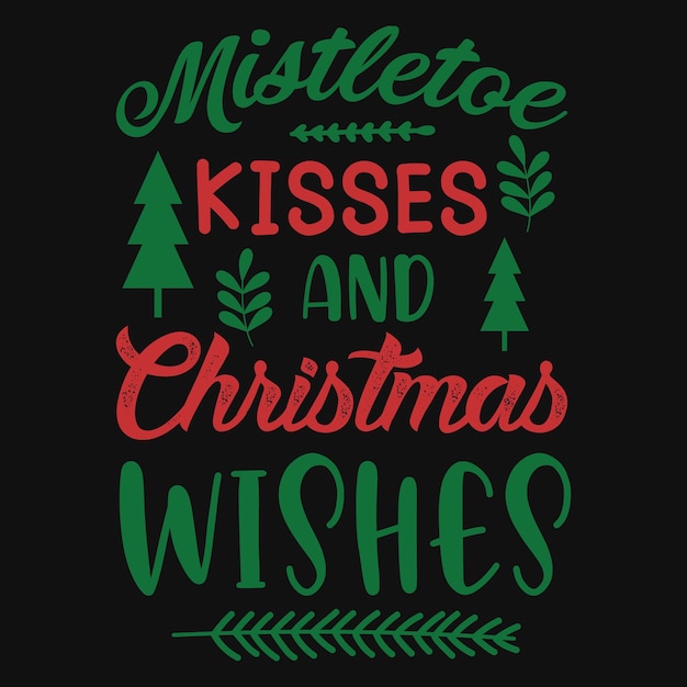 Mistletoe kisses and Christmas T-shirt design