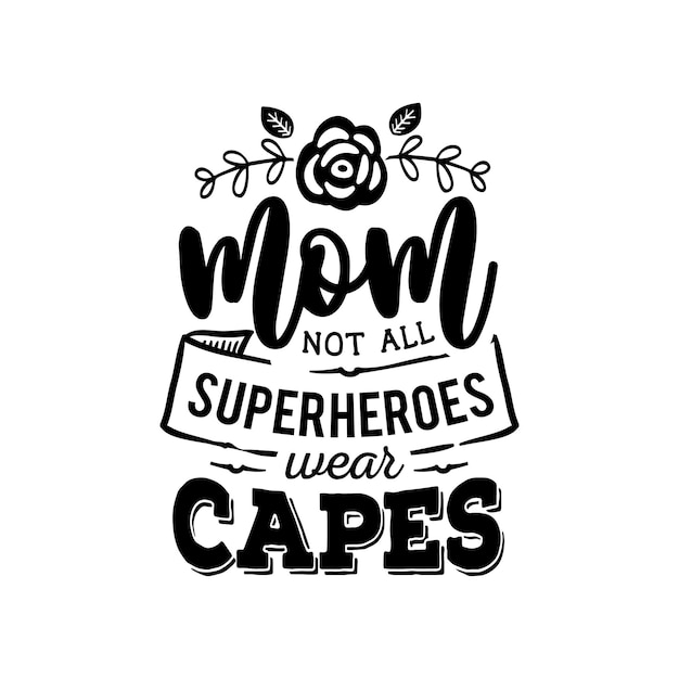 Mom not all superheroes wear caps quotes typography lettering for t shirt design