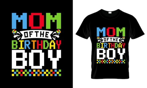 Mom Of The Birthday Boy colorful Graphic TShirt Mothers Day TShirt Design