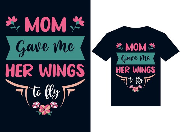 mom gives me her wings to fly tshirt design typography vector illustration for printing