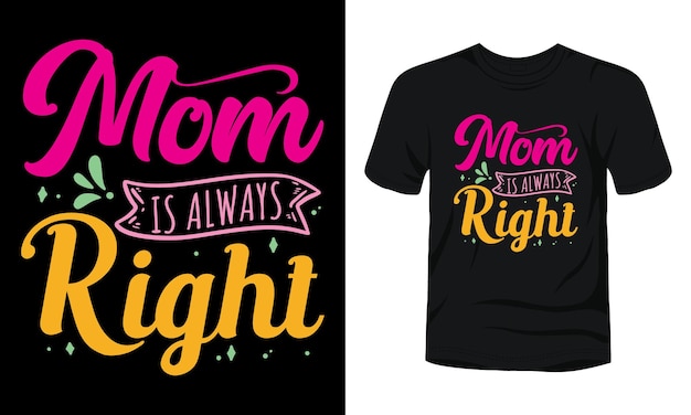 Mom is always right typography tshirt design