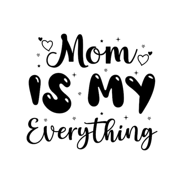 Mom is my everything Mothers day typography quotes Holiday lettering Modern brush calligraphy