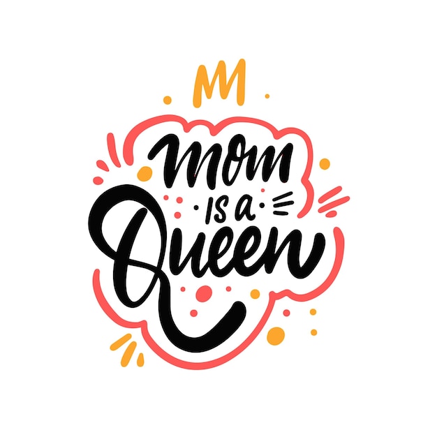 Mom is a Queen. Hand drawn calligraphy lettering phrase. Motivational text.