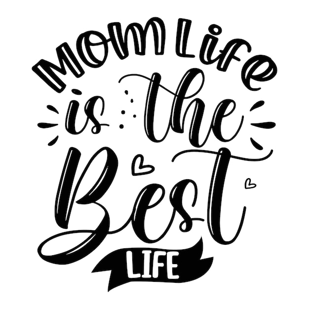 Mom Life Is The Best Life lettering unique style Premium Vector design file