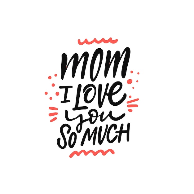 Mom Love You so Much. Hand drawn black color lettering calligraphy phrase.