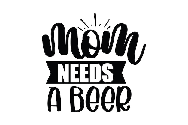 mom needs a beer