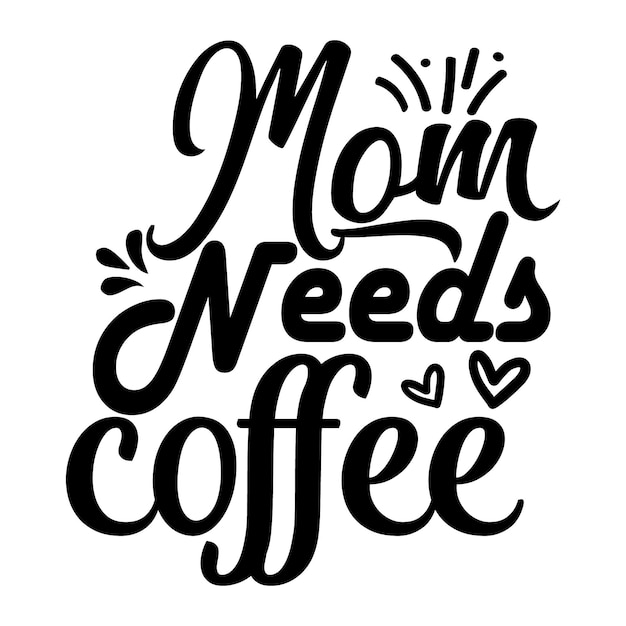 Mom needs coffee Typography Premium Vector Design