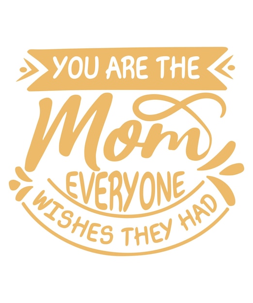 Mom quotes that say you are the mom everyone wishes they had