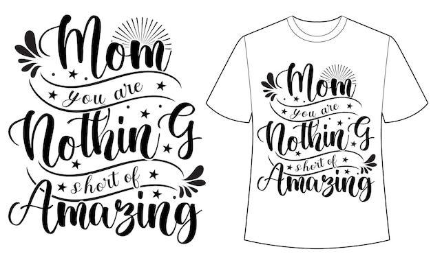 A mom t - shirt that says mom you are nothing g of amazing