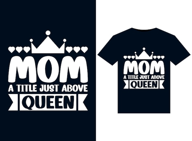 Mom a title just above queen illustrations for print-ready T-Shirts design