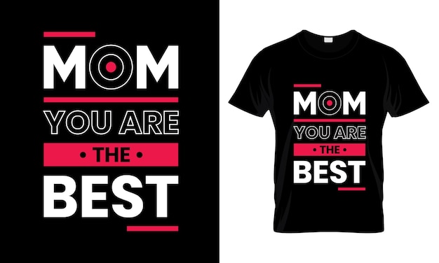 Mom you are the best Modern Quotes t shirt design