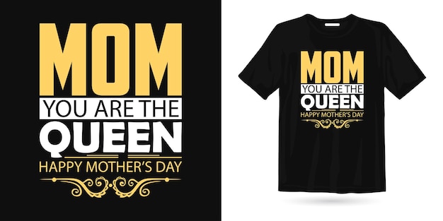 Mom you're the queen happy mother's day t shirt design