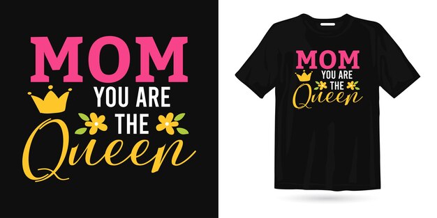 Mom you're the queen mother's day t shirt design