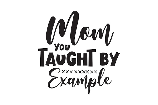 Mom you taught by example. a vector illustration of a mom.