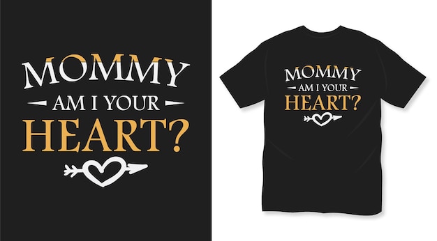 Mommy am I your heart mother t shirt design