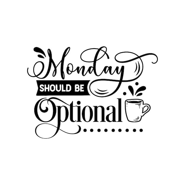 Monday should be optional quotes typography lettering for tshirt design