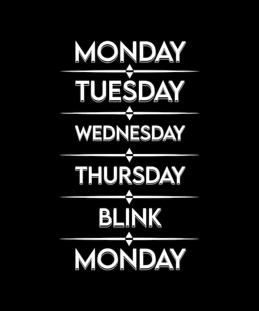 MONDAY TUESDAY WEDNESDAY THURSDAY BLINK MONDAY. T-SHIRT DESIGN. PRINT TEMPLATE. TYPOGRAPHY VECTOR