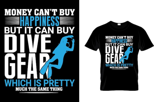 Money can't buy happiness but it can buy dive Scuba TShirt