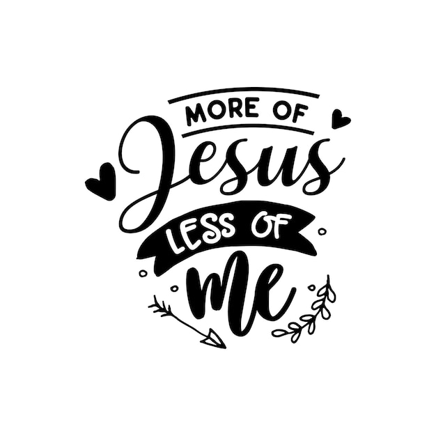 More of Jesus less of me quotes typography lettering for tshirt design