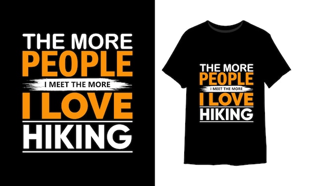 The more people i meet the more i love hiking t-shirt design vector