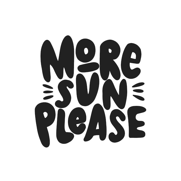 More sun please hand drawn inscription Vector summer lettering quote