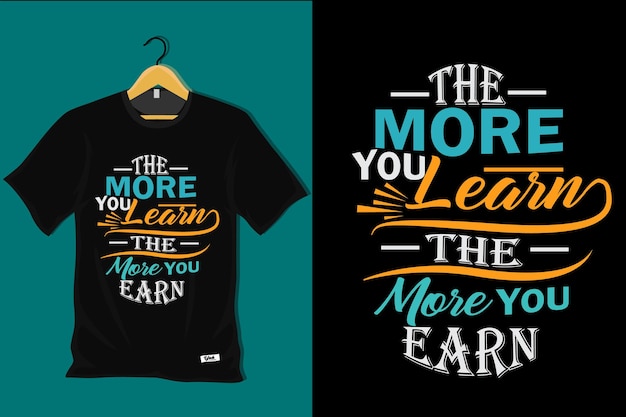 The More You Learn the More Earn T Shirt Design