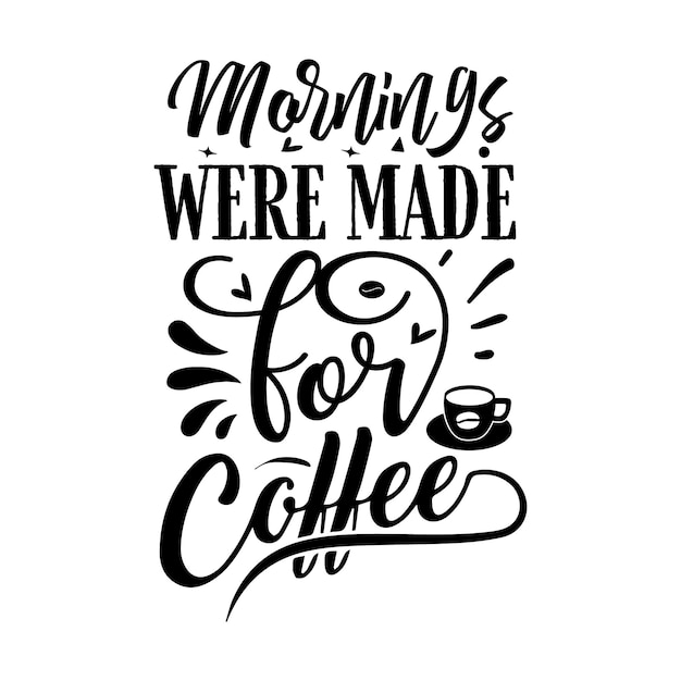 Vector mornings were made for coffee typography premium vector design quote template