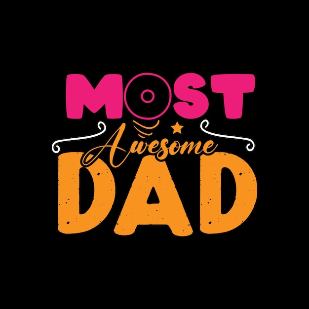 Most awesome dad typography lettering for t shirt ready for print