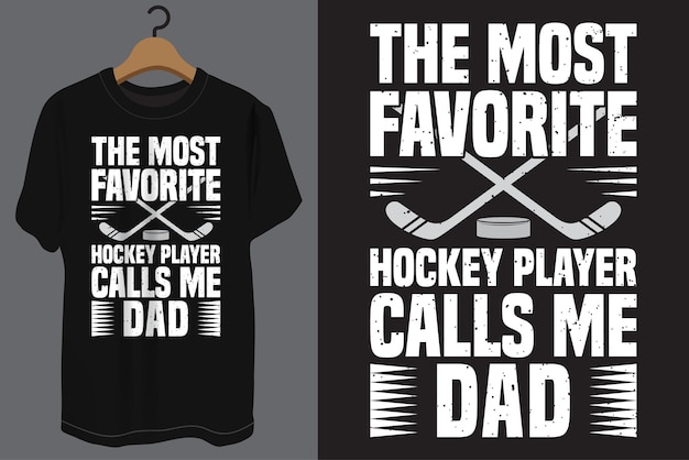 The most favorite hockey player calls me dad typography t shirt design