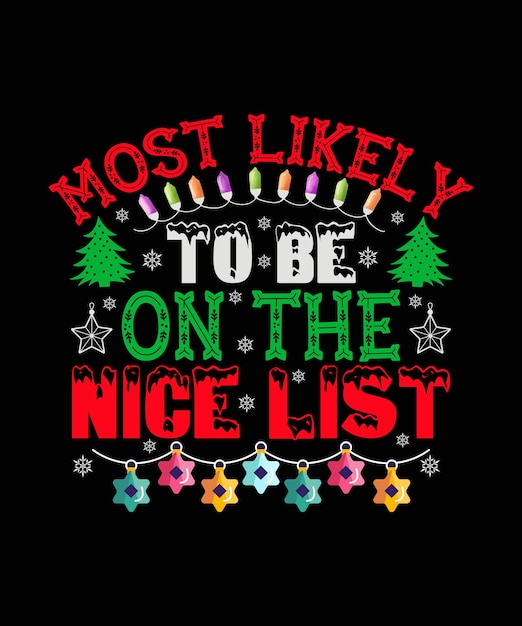 Most Likely To Be On The Nice List Christmas Typography  for T-shirt Design and Mug