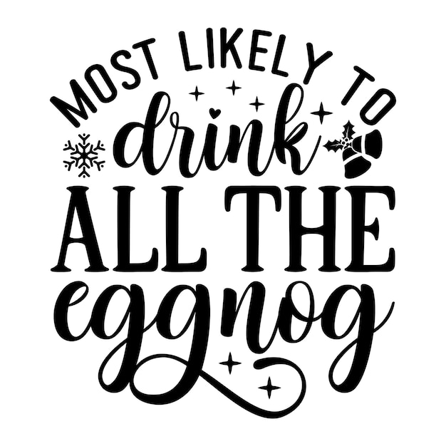 Most likely to drink all the eggnog SVG