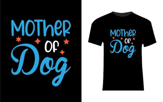 Mother of dog t shirt design