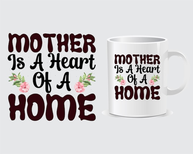 Mother Is A heart Of Home Mother's day Mug And Print Item Design Vector