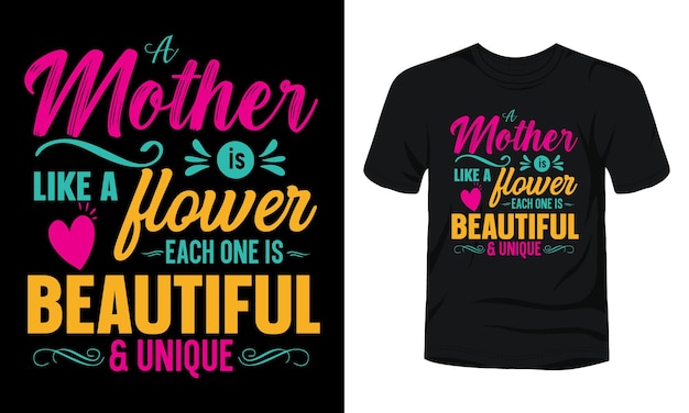 A mother is like a flower each one is beautiful and unique typography mother's day tshirt design