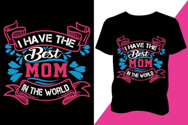 Mother's day hand drawn lettering I have the best mom Print ready premium vector t-shirt design